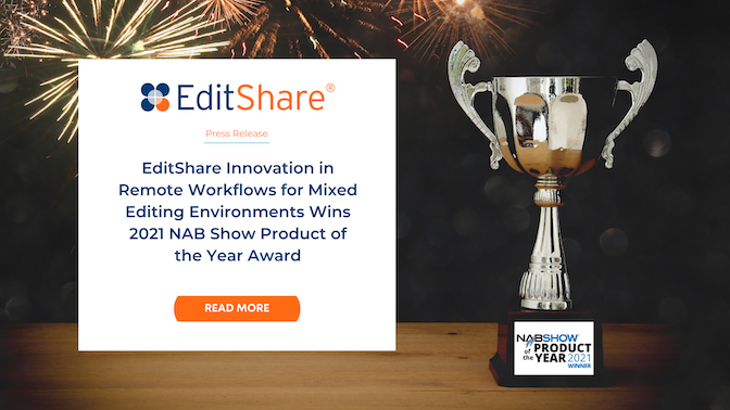 EditShare Innovation in Remote Workflows for Mixed Editing Environments Wins 2021 NAB Show Product of the Year Award